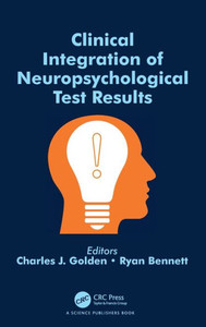 Clinical Integration of Neuropsychological Test Results Clinical Integration of Neuropsychological Test Results