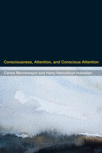 Consciousness, Attention, and Conscious Attention Consciousness, Attention, and Conscious Attention