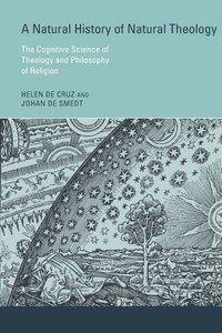 A Natural History of Natural Theology : The Cognitive Science of Theology and Philosophy of Religion A Natural History of Natural Theology : The Cognitive Science of Theology and Philosophy of Religion