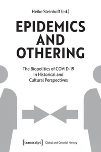 Epidemics and Othering : The Biopolitics of COVID-19 in Historical and Cultural Perspectives Epidemics and Othering : The Biopolitics of COVID-19 in Historical and Cultural Perspectives
