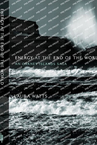Energy at the End of the World : An Orkney Islands Saga Energy at the End of the World : An Orkney Islands Saga