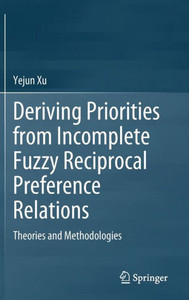 Deriving Priorities from Incomplete Fuzzy Reciprocal Preference Relations : Theories and Methodologies