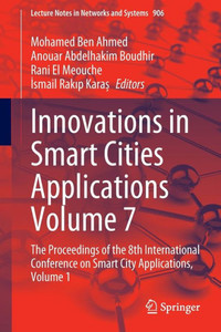 Innovations in Smart Cities Applications Volume 7 : The Proceedings of the 8th International Conference on Smart City Applications, Volume 1 Innovations in Smart Cities Applications Volume 7 : The Proceedings of the 8th International Conference on Smart City Applications, Volume 1