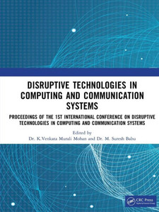 Disruptive Technologies in Computing and Communication Systems : Proceedings of the 1st International Conference on Disruptive Technologies in Computing and Communication Systems