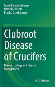 Clubroot Disease of Crucifers : Biology, Ecology and Disease Management Clubroot Disease of Crucifers : Biology, Ecology and Disease Management