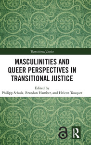 Masculinities and Queer Perspectives in Transitional Justice Masculinities and Queer Perspectives in Transitional Justice
