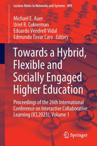 Towards a Hybrid, Flexible and Socially Engaged Higher Education : Proceedings of the 26th International Conference on Interactive Collaborative Learning (ICL2023), Volume 1 Towards a Hybrid, Flexible and Socially Engaged Higher Education : Proceedings of the 26th International Conference on Interactive Collaborative Learning (ICL2023), Volume 1