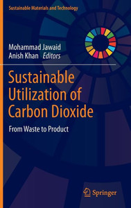 Sustainable Utilization of Carbon Dioxide : From Waste to Product Sustainable Utilization of Carbon Dioxide : From Waste to Product