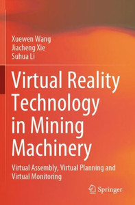 Virtual Reality Technology in Mining Machinery : Virtual Assembly, Virtual Planning and Virtual Monitoring
