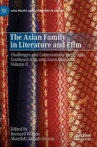 The Asian Family in Literature and Film : Challenges and Contestations-South Asia, Southeast Asia and Asian Diaspora, Volume II