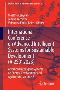 International Conference on Advanced Intelligent Systems for Sustainable Development (AI2SD' 2023) : Advanced Intelligent Systems on Energy, Environment and Agriculture, Volume 2 International Conference on Advanced Intelligent Systems for Sustainable Development (AI2SD' 2023) : Advanced Intelligent Systems on Energy, Environment and Agriculture, Volume 2