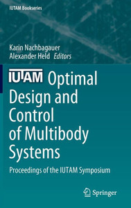 Optimal Design and Control of Multibody Systems : Proceedings of the IUTAM Symposium Optimal Design and Control of Multibody Systems : Proceedings of the IUTAM Symposium