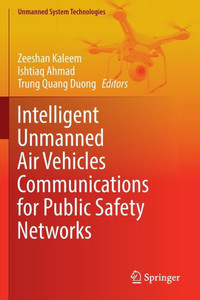 Intelligent Unmanned Air Vehicles Communications for Public Safety Networks Intelligent Unmanned Air Vehicles Communications for Public Safety Networks