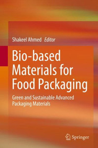 Bio-based Materials for Food Packaging : Green and Sustainable Advanced Packaging Materials Bio-based Materials for Food Packaging : Green and Sustainable Advanced Packaging Materials