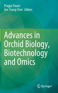 Advances in Orchid Biology, Biotechnology and Omics Advances in Orchid Biology, Biotechnology and Omics