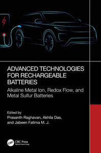 Advanced Technologies for Rechargeable Batteries : Alkaline Metal Ion, Redox Flow, and Metal Sulfur Batteries Advanced Technologies for Rechargeable Batteries : Alkaline Metal Ion, Redox Flow, and Metal Sulfur Batteries
