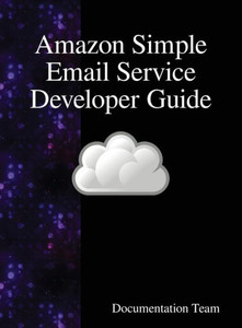 Amazon Simple Email Service Developer Guide Amazon Simple Email Service Developer Guide