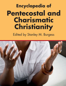 Encyclopedia of Pentecostal and Charismatic Christianity Encyclopedia of Pentecostal and Charismatic Christianity