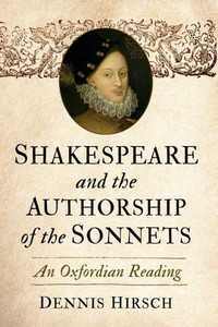 Shakespeare and the Authorship of the Sonnets : An Oxfordian Reading Shakespeare and the Authorship of the Sonnets : An Oxfordian Reading
