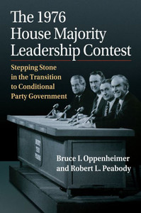 The 1976 House Majority Leadership Contest : Stepping Stone in the Transition to Conditional Party Government The 1976 House Majority Leadership Contest : Stepping Stone in the Transition to Conditional Party Government