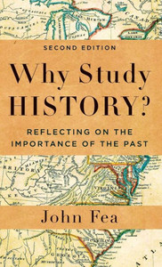 Why Study History? : Reflecting on the Importance of the Past