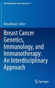 Breast Cancer Genetics, Immunology, and Immunotherapy: An Interdisciplinary Approach Breast Cancer Genetics, Immunology, and Immunotherapy: An Interdisciplinary Approach