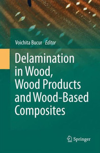Delamination in Wood, Wood Products and Wood-Based Composites Delamination in Wood, Wood Products and Wood-Based Composites