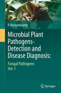 Microbial Plant Pathogens-Detection and Disease Diagnosis: : Fungal Pathogens, Vol.1 Microbial Plant Pathogens-Detection and Disease Diagnosis: : Fungal Pathogens, Vol.1