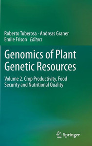 Genomics of Plant Genetic Resources : Volume 2. Crop productivity, food security and nutritional quality
