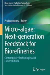 Micro-algae: Next-generation Feedstock for Biorefineries : Contemporary Technologies and Future Outlook Micro-algae: Next-generation Feedstock for Biorefineries : Contemporary Technologies and Future Outlook