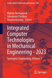 Integrated Computer Technologies in Mechanical Engineering - 2023 : Synergetic Engineering, Volume 2 Integrated Computer Technologies in Mechanical Engineering - 2023 : Synergetic Engineering, Volume 2