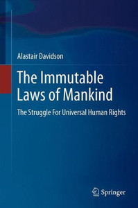 The Immutable Laws of Mankind : The Struggle For Universal Human Rights The Immutable Laws of Mankind : The Struggle For Universal Human Rights