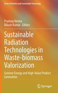 Sustainable Radiation Technologies in Waste-biomass Valorization : Greener Energy and High-Value Product Generation
