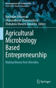 Agricultural Microbiology Based Entrepreneurship : Making Money from Microbes Agricultural Microbiology Based Entrepreneurship : Making Money from Microbes