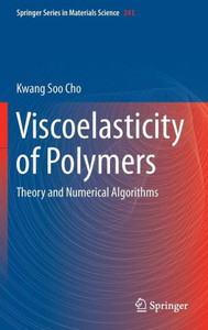 Viscoelasticity of Polymers : Theory and Numerical Algorithms Viscoelasticity of Polymers : Theory and Numerical Algorithms