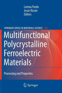 Multifunctional Polycrystalline Ferroelectric Materials : Processing and Properties Multifunctional Polycrystalline Ferroelectric Materials : Processing and Properties