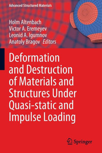 Deformation and Destruction of Materials and Structures Under Quasi-static and Impulse Loading Deformation and Destruction of Materials and Structures Under Quasi-static and Impulse Loading