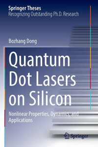 Quantum Dot Lasers on Silicon : Nonlinear Properties, Dynamics, and Applications