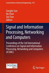 Signal and Information Processing, Networking and Computers : Proceedings of the 3rd International Conference on Signal and Information Processing, Networking and Computers (ICSINC) Signal and Information Processing, Networking and Computers : Proceedings of the 3rd International Conference on Signal and Information Processing, Networking and Computers (ICSINC)