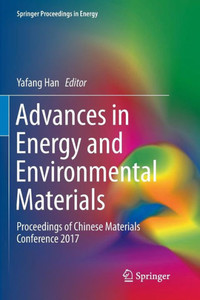 Advances in Energy and Environmental Materials : Proceedings of Chinese Materials Conference 2017 Advances in Energy and Environmental Materials : Proceedings of Chinese Materials Conference 2017