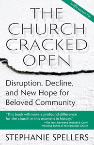 The Church Cracked Open : Disruption, Decline, and New Hope for Beloved Community The Church Cracked Open : Disruption, Decline, and New Hope for Beloved Community