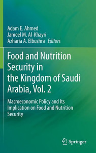 Food and Nutrition Security in the Kingdom of Saudi Arabia, Vol. 2 : Macroeconomic Policy and Its Implication on Food and Nutrition Security Food and Nutrition Security in the Kingdom of Saudi Arabia, Vol. 2 : Macroeconomic Policy and Its Implication on Food and Nutrition Security