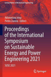 Proceedings of the International Symposium on Sustainable Energy and Power Engineering 2021 : SUSE 2021 Proceedings of the International Symposium on Sustainable Energy and Power Engineering 2021 : SUSE 2021