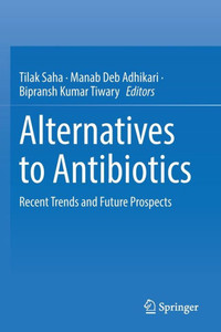 Alternatives to Antibiotics : Recent Trends and Future Prospects Alternatives to Antibiotics : Recent Trends and Future Prospects