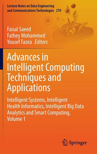 Advances in Intelligent Computing Techniques and Applications : Intelligent Systems, Intelligent Health Informatics, Intelligent Big Data Analytics and Smart Computing, Volume 1 Advances in Intelligent Computing Techniques and Applications : Intelligent Systems, Intelligent Health Informatics, Intelligent Big Data Analytics and Smart Computing, Volume 1