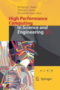 High Performance Computing in Science and Engineering '21 : Transactions of the High Performance Computing Center, Stuttgart (HLRS) 2021 High Performance Computing in Science and Engineering '21 : Transactions of the High Performance Computing Center, Stuttgart (HLRS) 2021