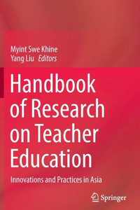 Handbook of Research on Teacher Education : Innovations and Practices in Asia Handbook of Research on Teacher Education : Innovations and Practices in Asia