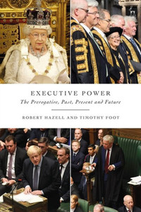 Executive Power : The Prerogative, Past, Present and Future Executive Power : The Prerogative, Past, Present and Future