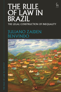 The Rule of Law in Brazil : The Legal Construction of Inequality