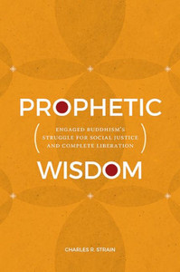 Prophetic Wisdom : Engaged Buddhism's Struggle for Social Justice and Complete Liberation